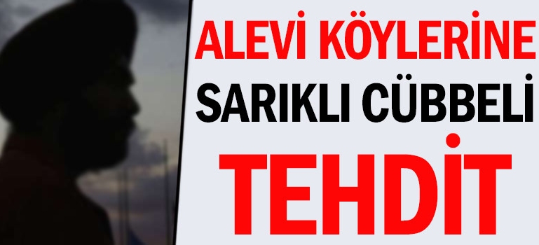 Alevi köylerine sarıklı cübbeli yobazlardan tehdit